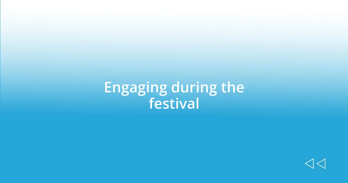 Engaging during the festival