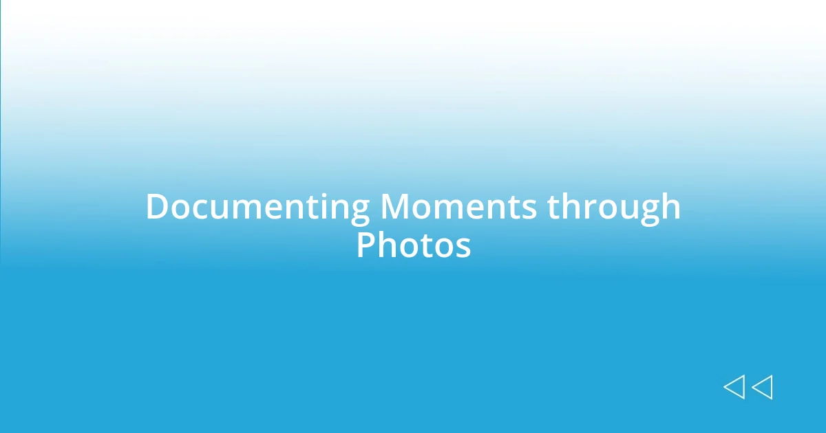 Documenting Moments through Photos