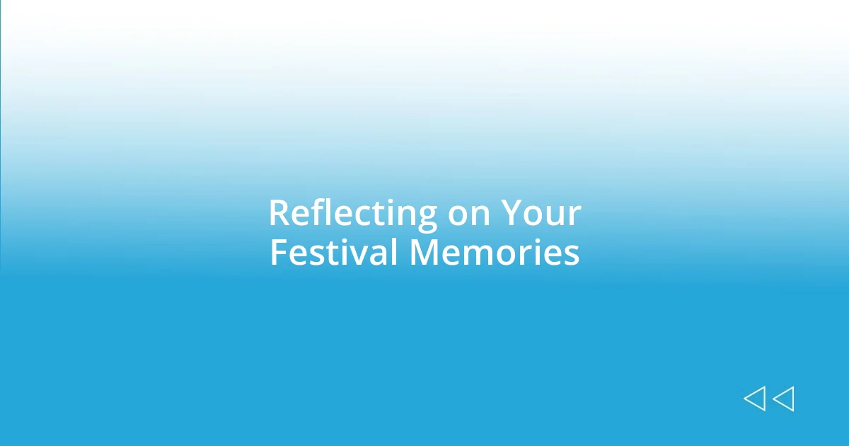 Reflecting on Your Festival Memories