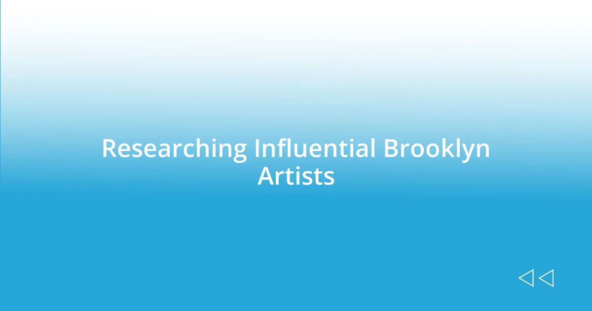 Researching Influential Brooklyn Artists