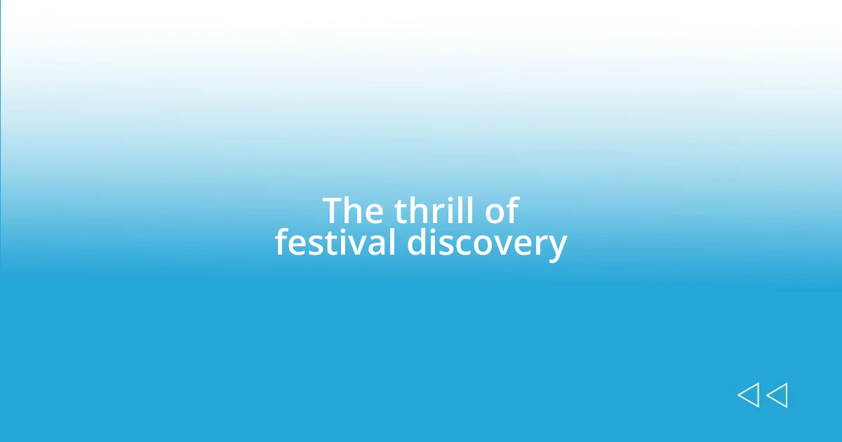 The thrill of festival discovery