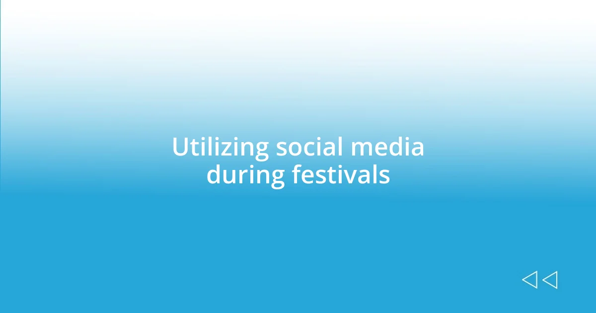 Utilizing social media during festivals