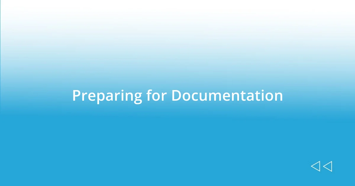 Preparing for Documentation