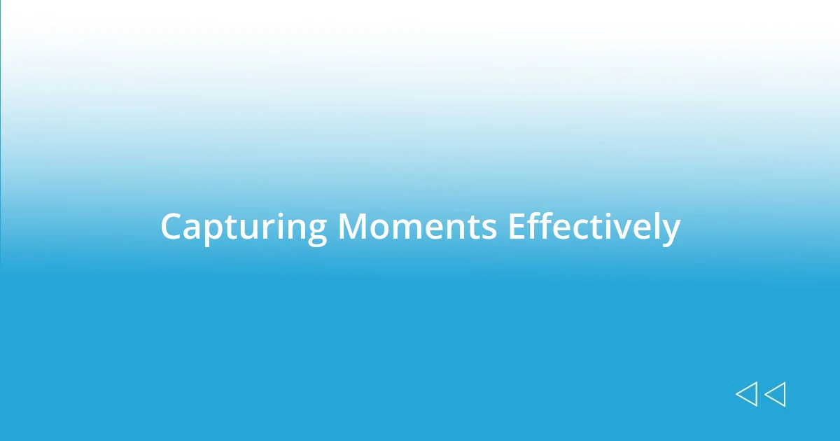 Capturing Moments Effectively