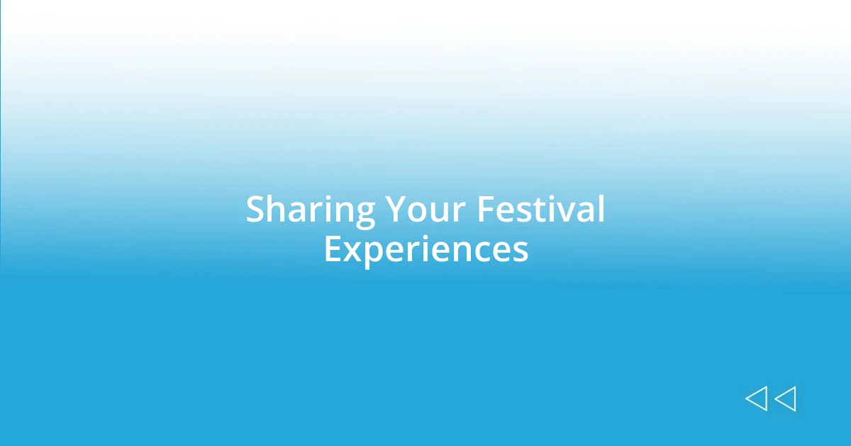 Sharing Your Festival Experiences