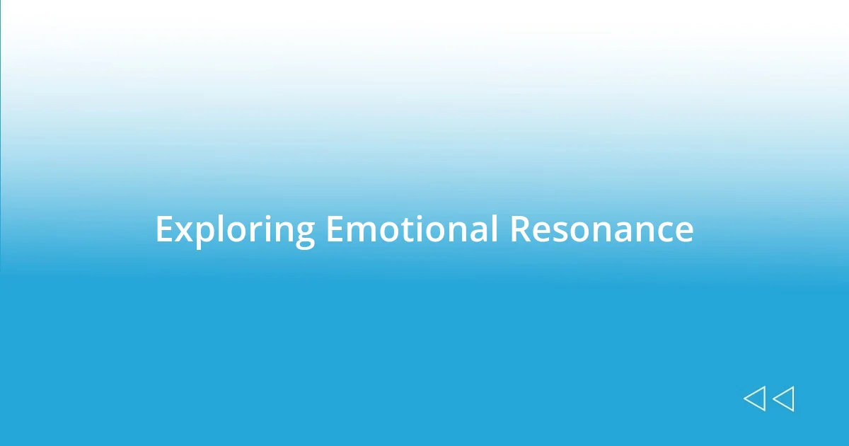 Exploring Emotional Resonance