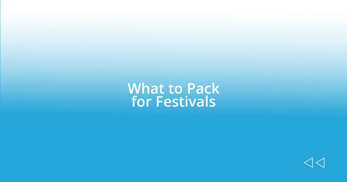 What to Pack for Festivals