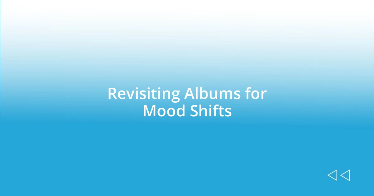 Revisiting Albums for Mood Shifts