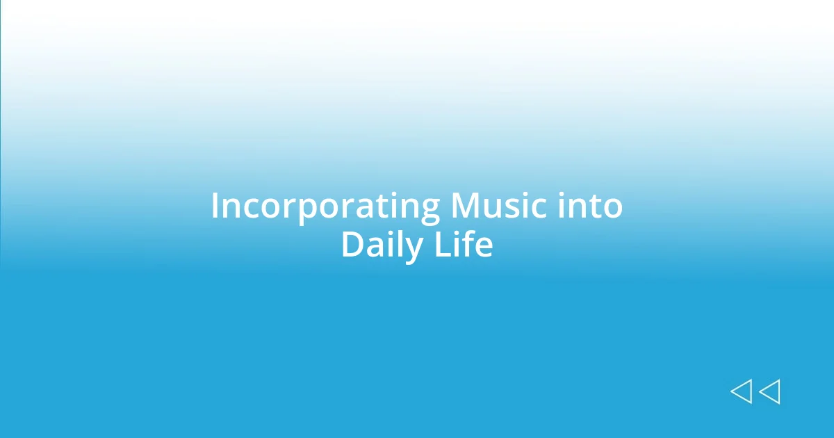 Incorporating Music into Daily Life