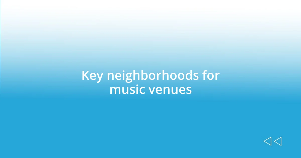 Key neighborhoods for music venues