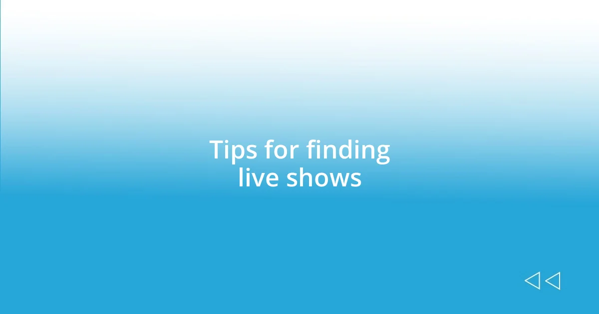 Tips for finding live shows