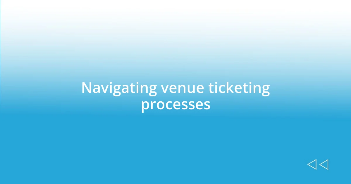 Navigating venue ticketing processes