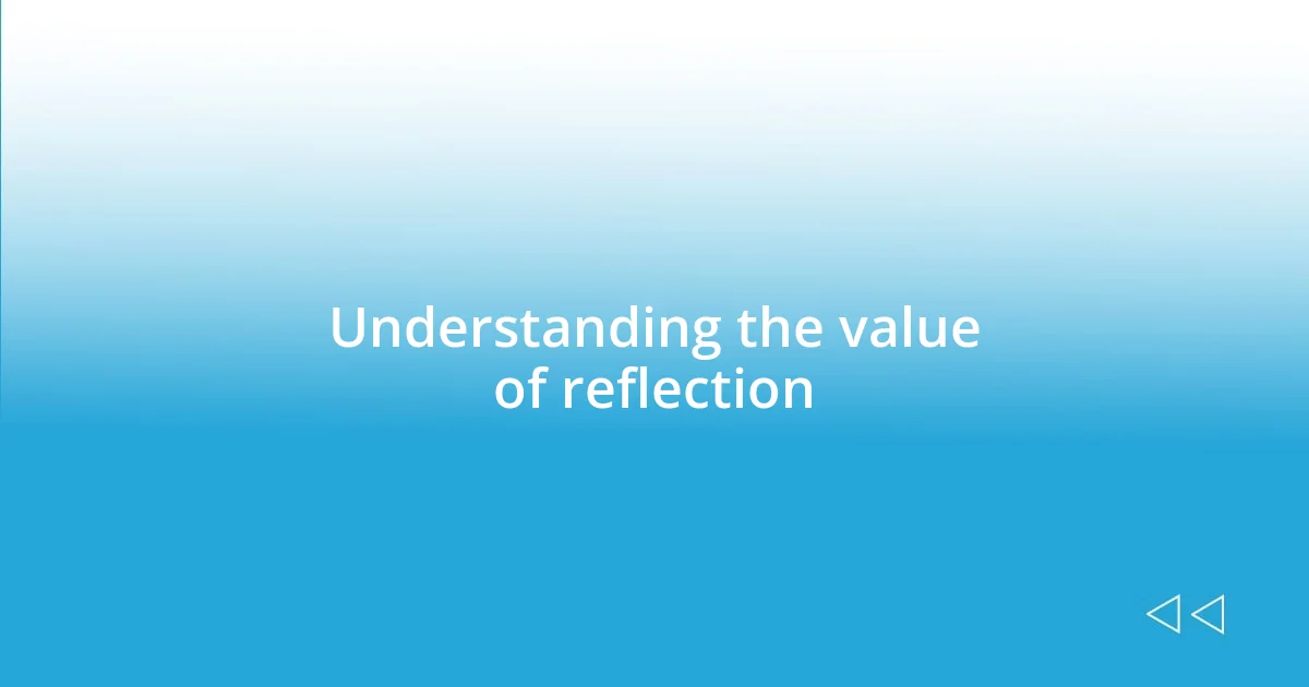 Understanding the value of reflection