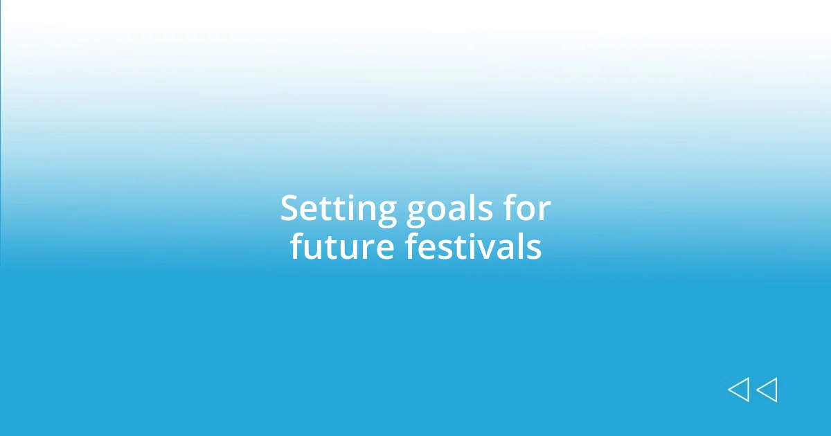 Setting goals for future festivals