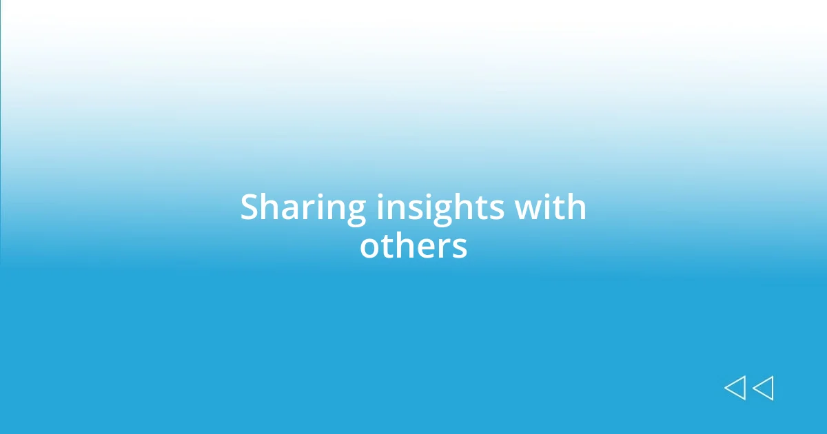 Sharing insights with others