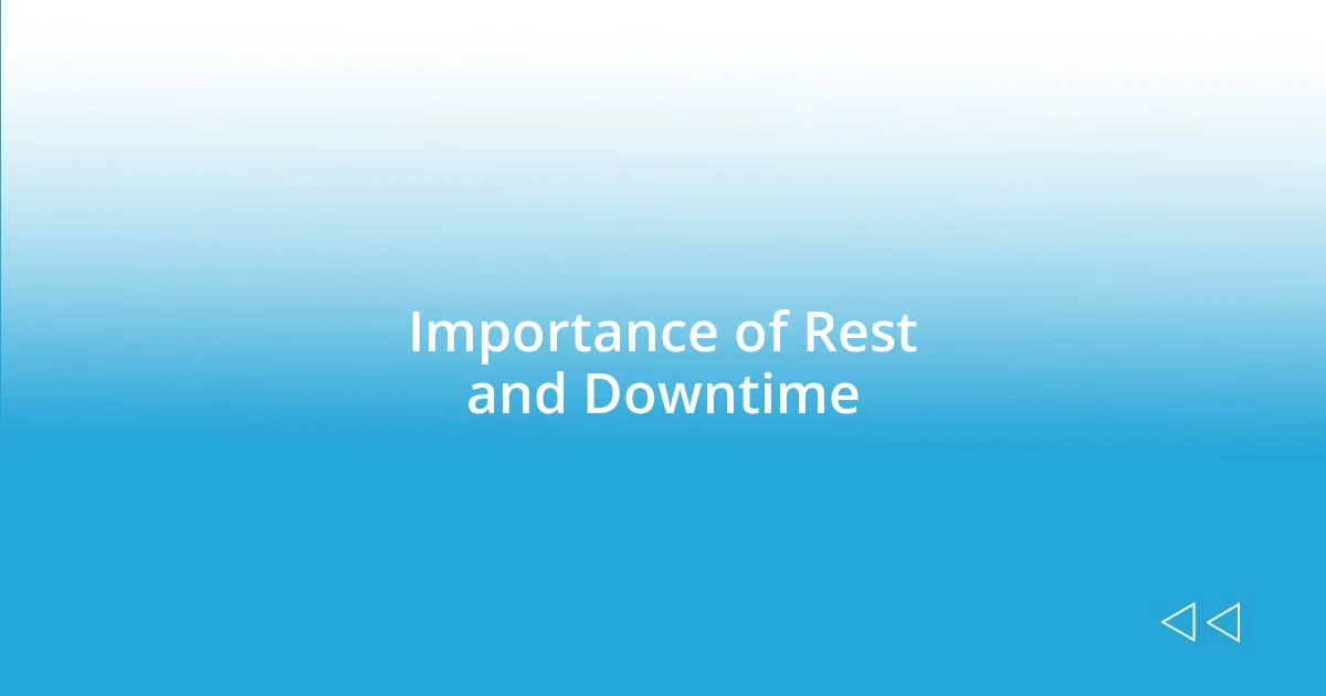 Importance of Rest and Downtime