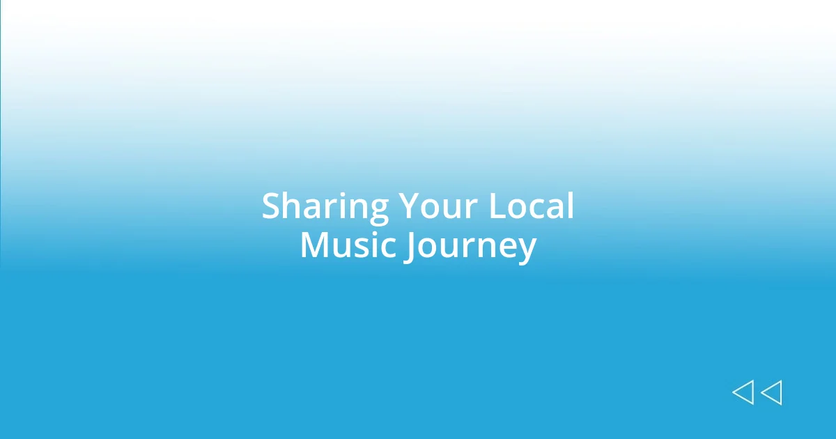 Sharing Your Local Music Journey