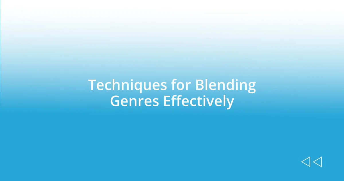 Techniques for Blending Genres Effectively