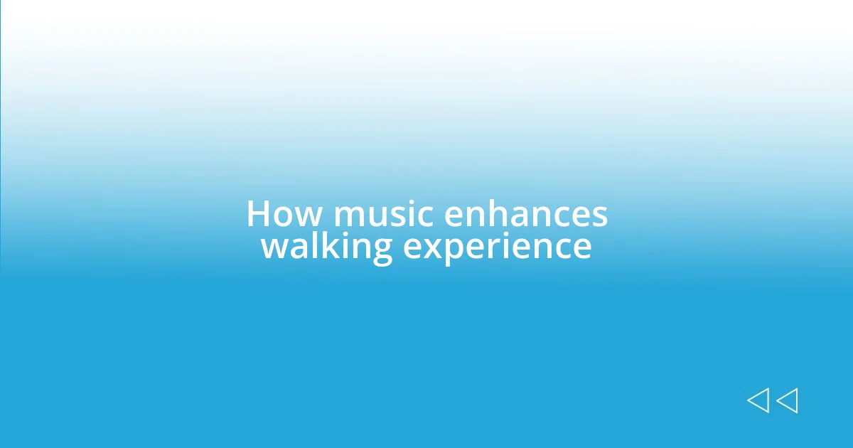 How music enhances walking experience