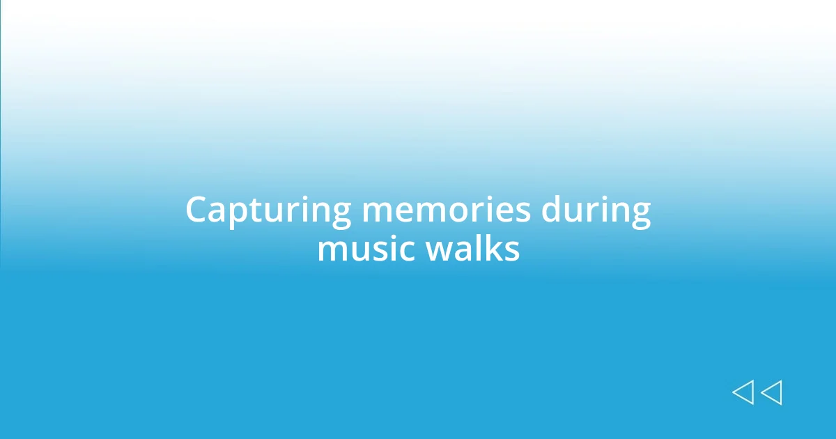 Capturing memories during music walks