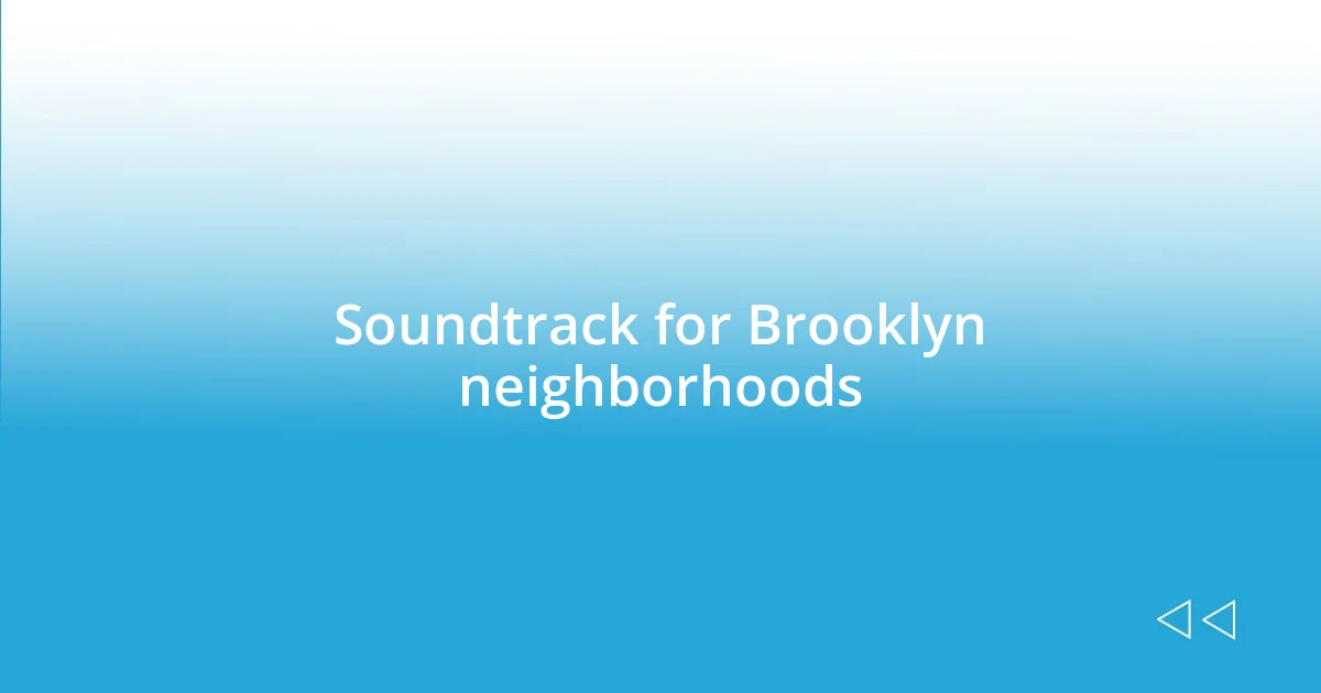 Soundtrack for Brooklyn neighborhoods