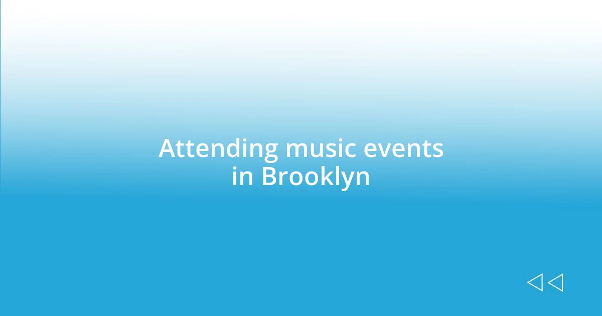 Attending music events in Brooklyn