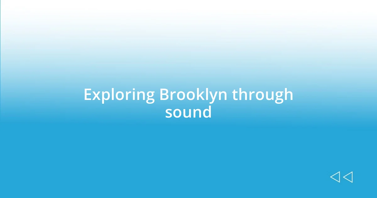 Exploring Brooklyn through sound