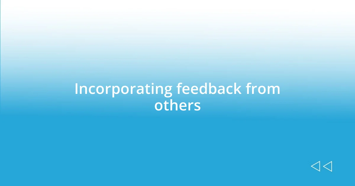 Incorporating feedback from others