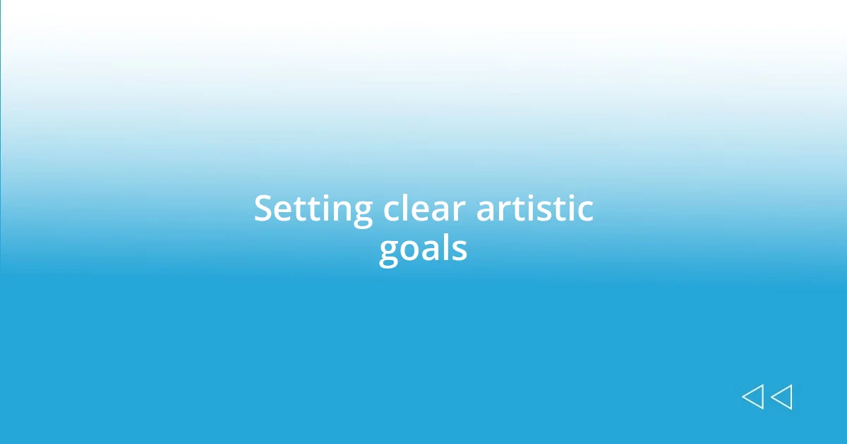 Setting clear artistic goals