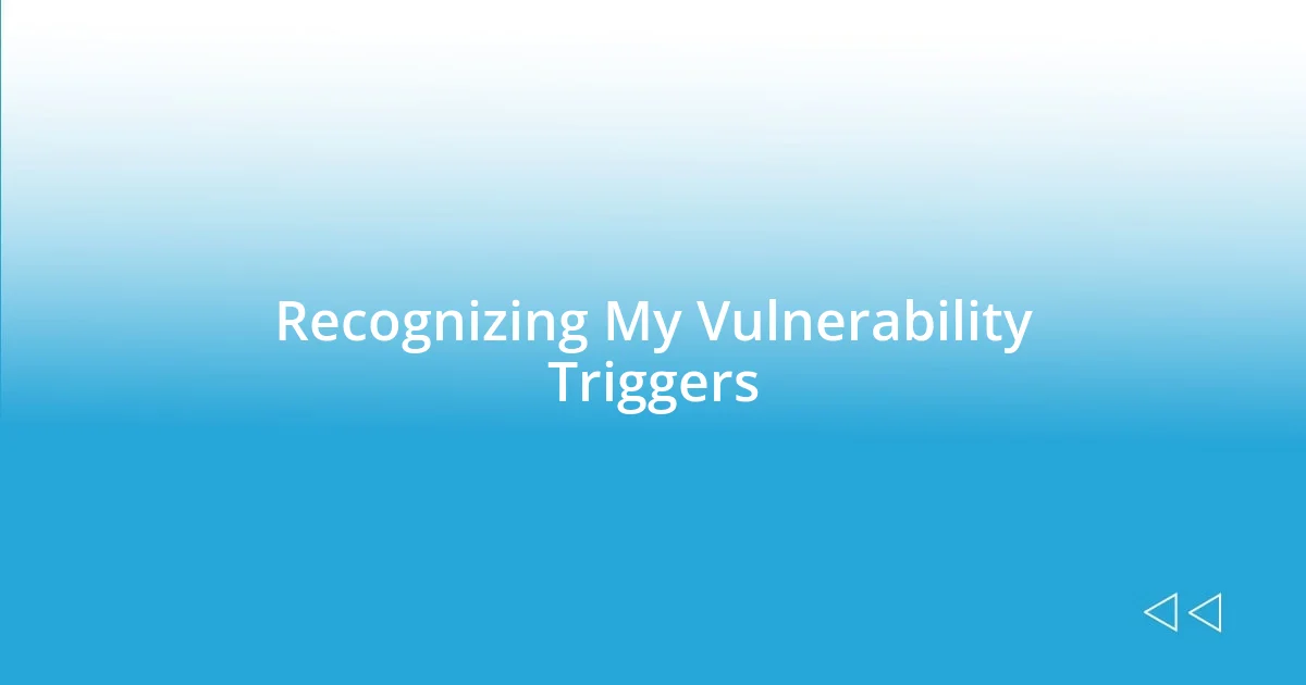 Recognizing My Vulnerability Triggers