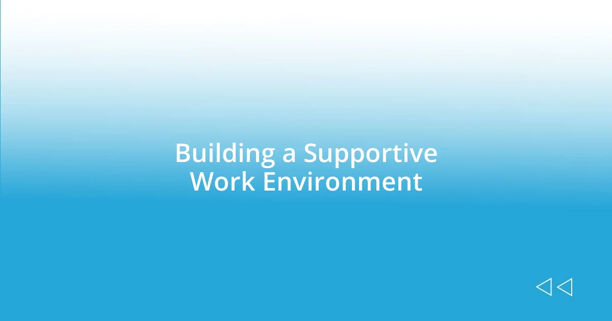 Building a Supportive Work Environment