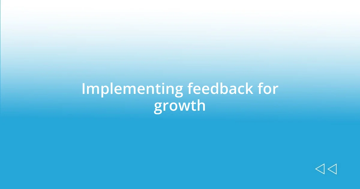 Implementing feedback for growth