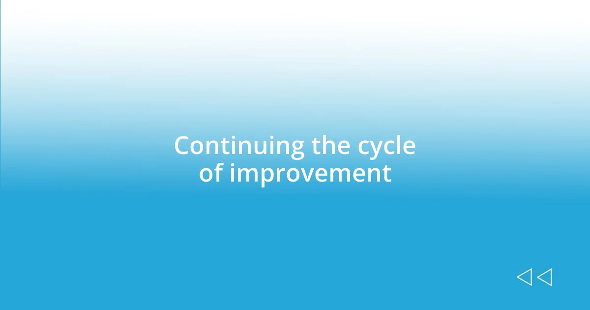 Continuing the cycle of improvement