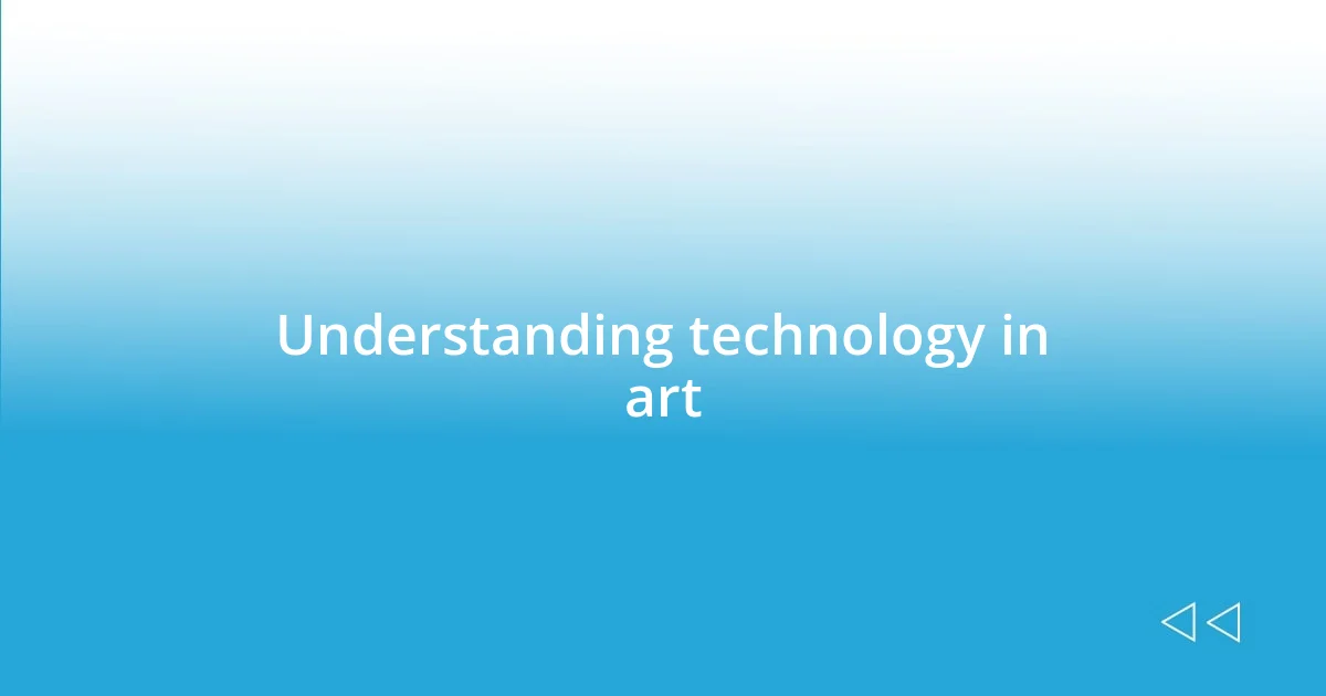 Understanding technology in art