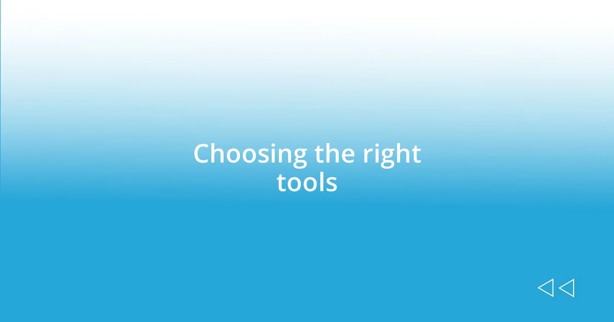 Choosing the right tools