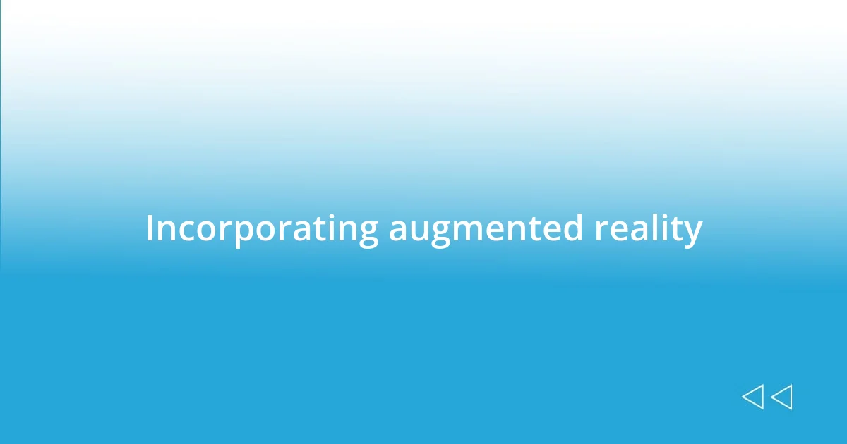 Incorporating augmented reality