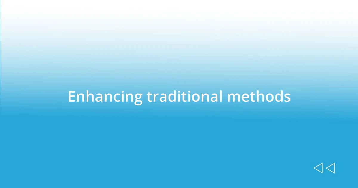 Enhancing traditional methods