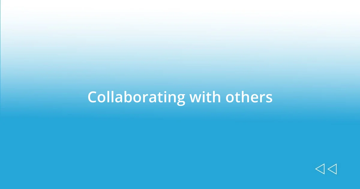 Collaborating with others