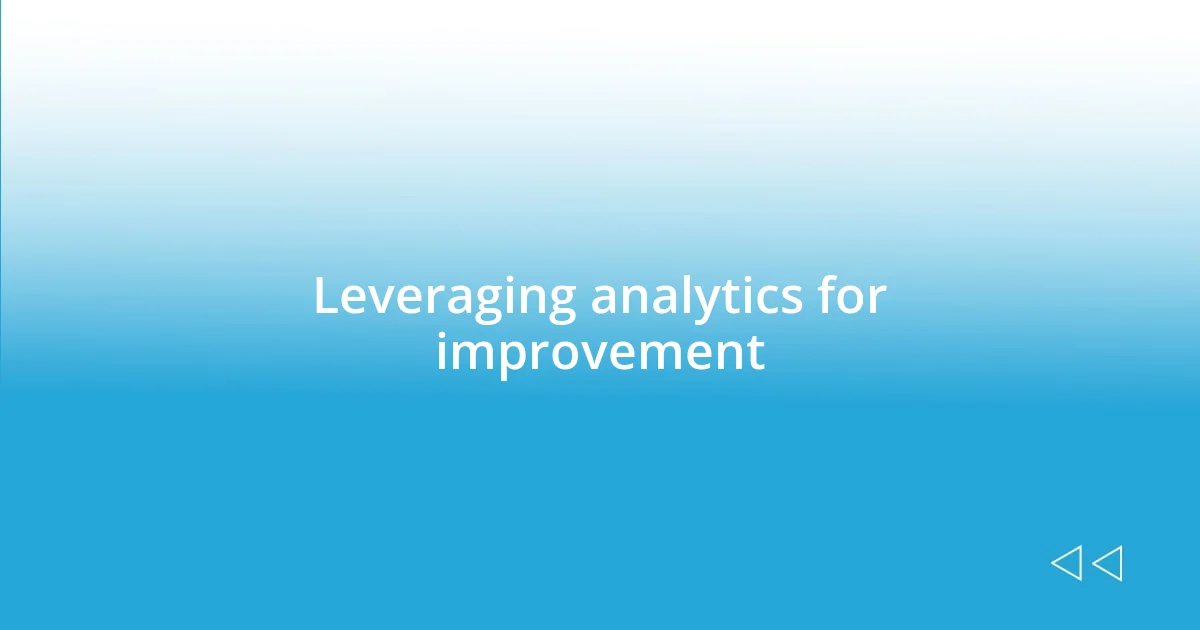 Leveraging analytics for improvement