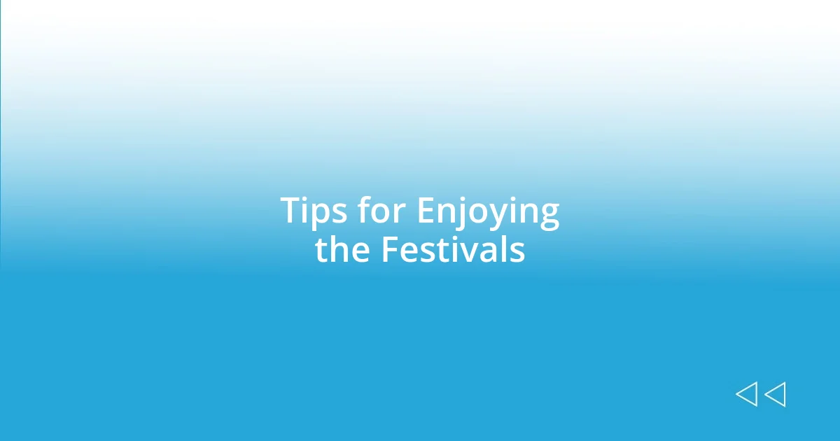 Tips for Enjoying the Festivals