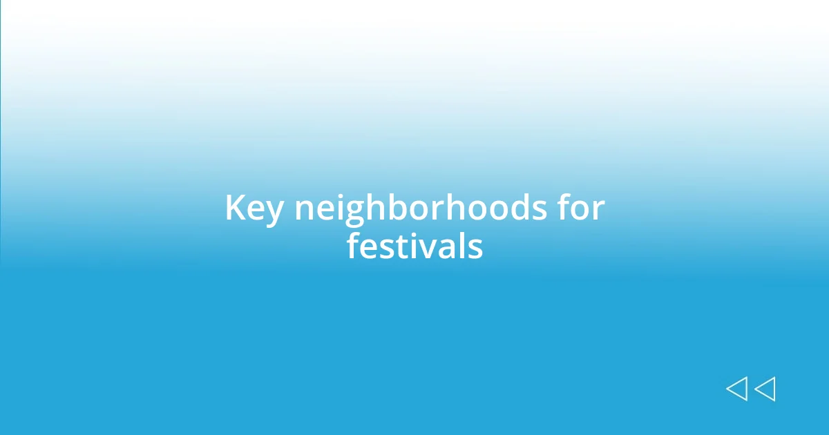 Key neighborhoods for festivals