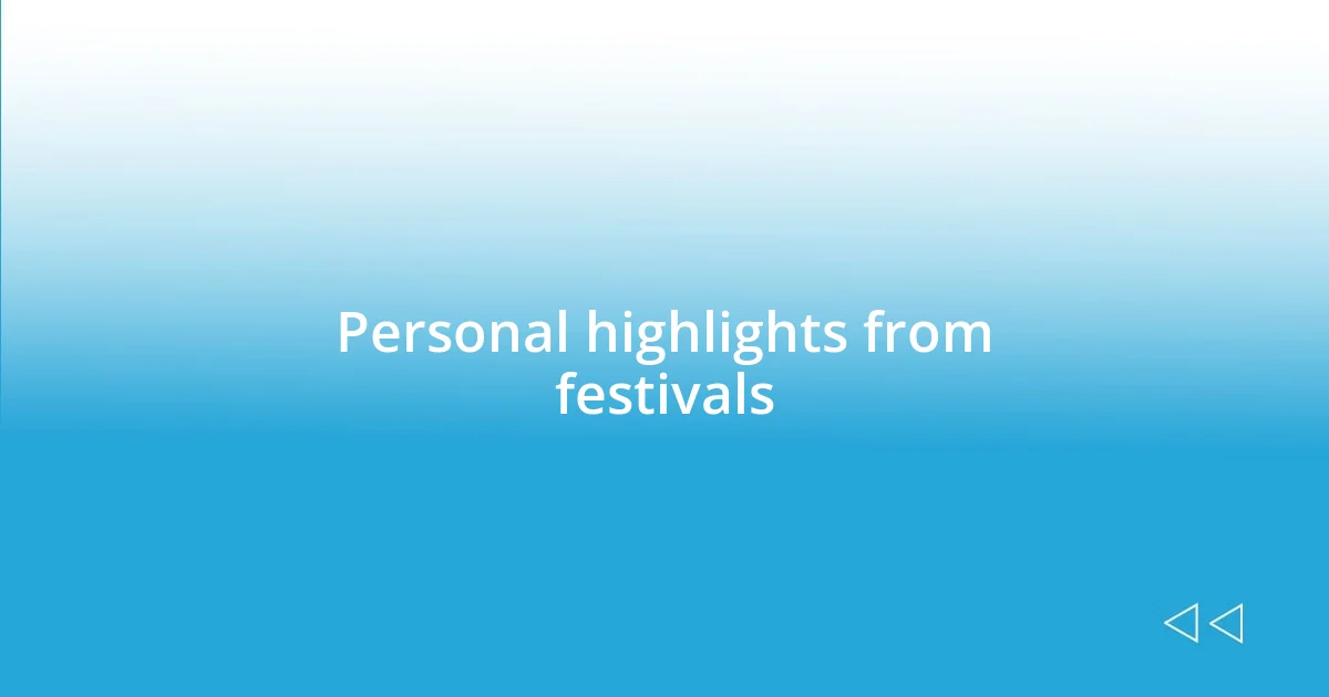 Personal highlights from festivals