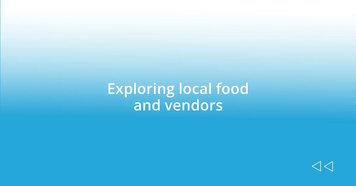 Exploring local food and vendors