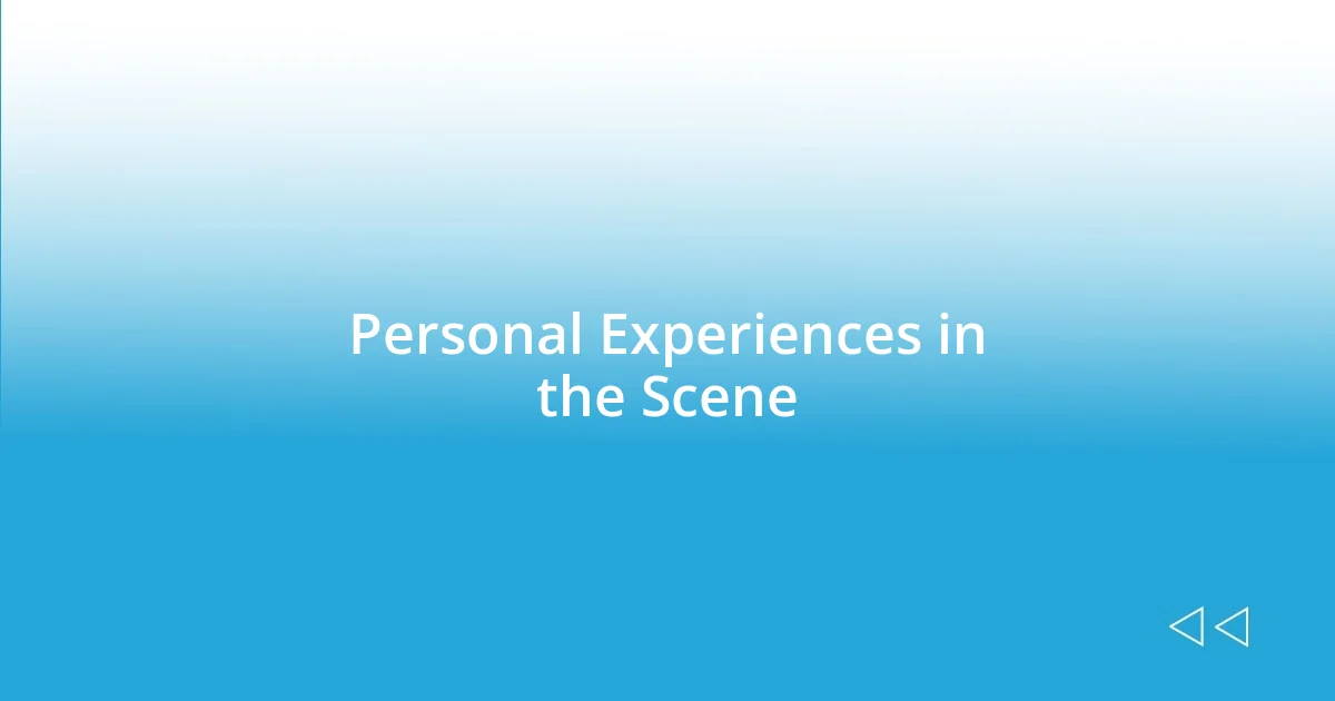 Personal Experiences in the Scene