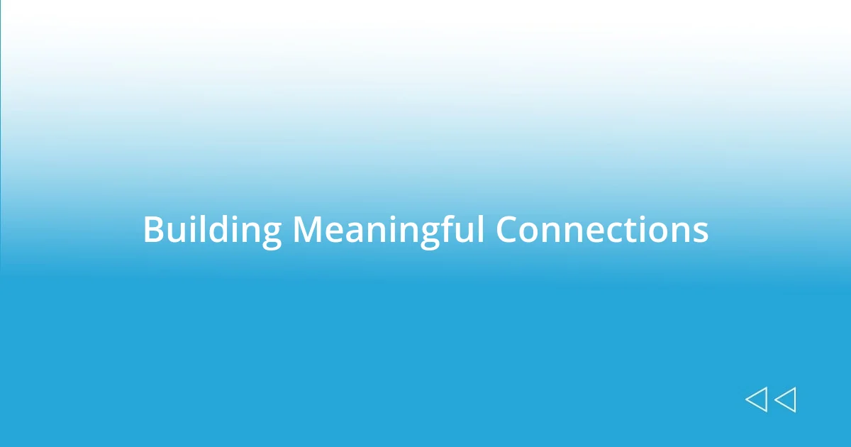 Building Meaningful Connections