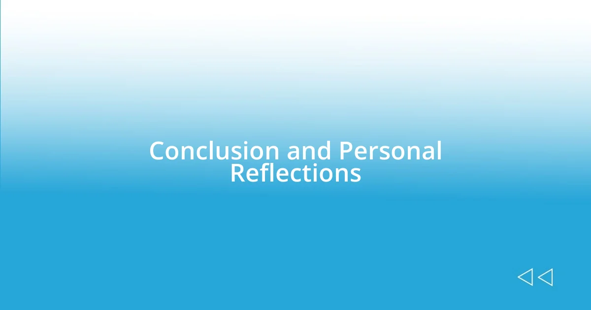 Conclusion and Personal Reflections