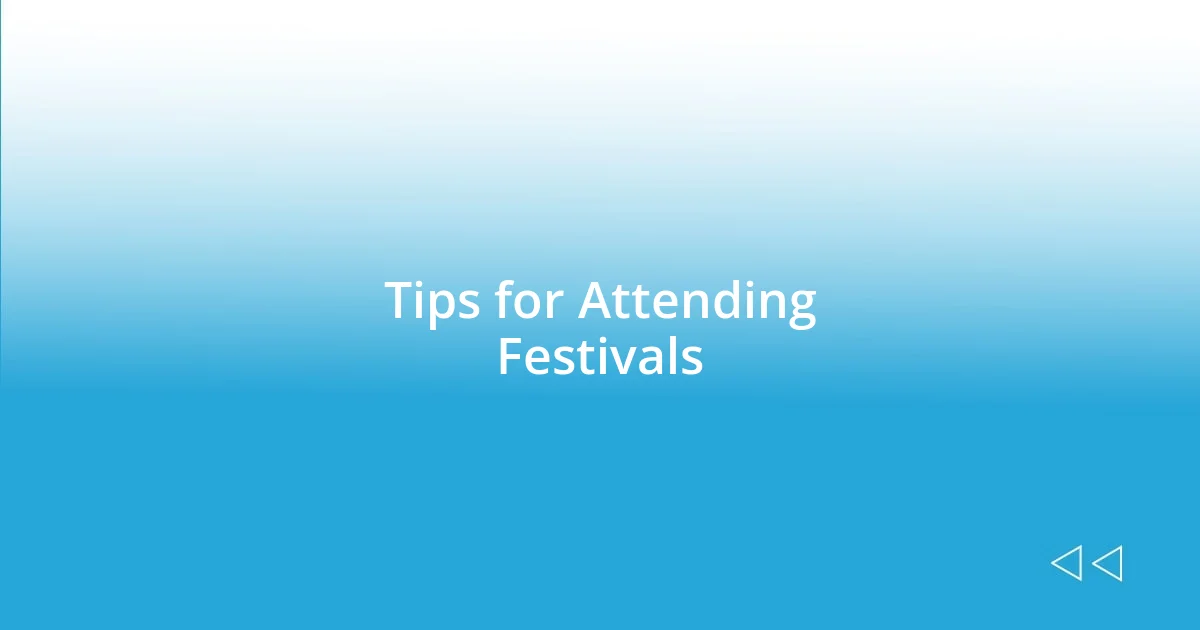 Tips for Attending Festivals