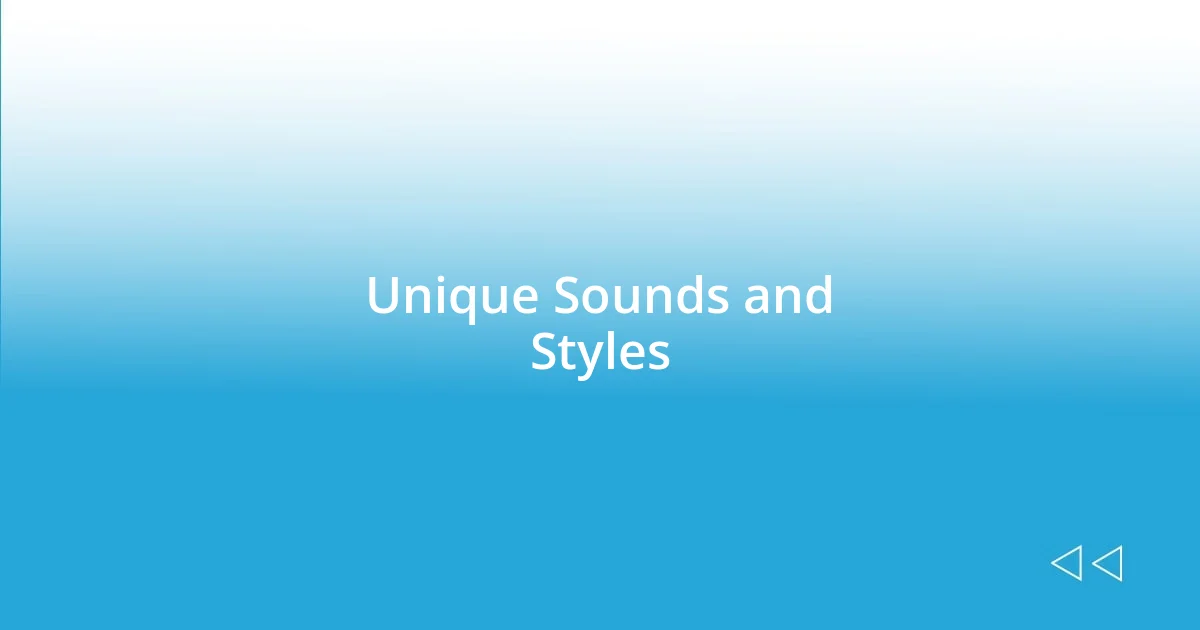 Unique Sounds and Styles