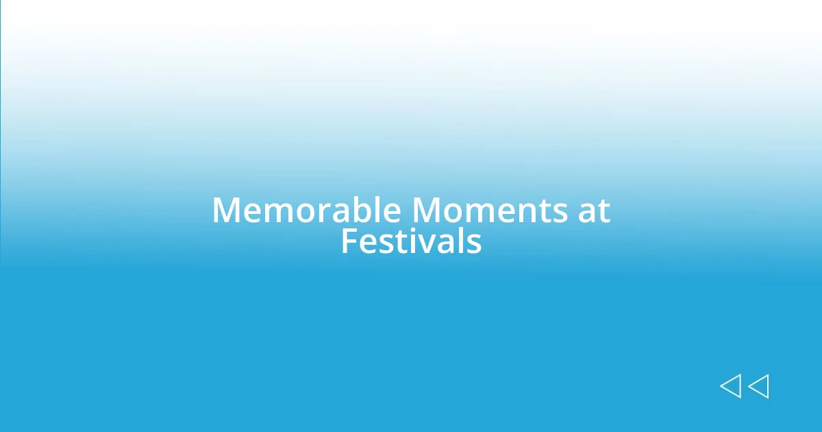 Memorable Moments at Festivals