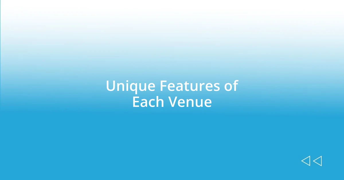 Unique Features of Each Venue